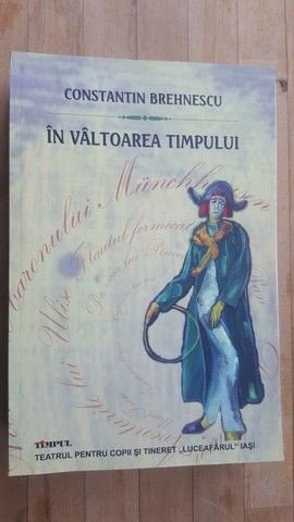 In valtoarea timpului- Constantin Brehnescu Teatrul pentru copii si tineret Luceafarul Iasi