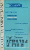 Metamorfozele lui Hyperion - Virgil Cutitaru, Studiu Luceafarul, Junimea 1983, Eminesciana, Beletristica, Biografii, Carte Romana