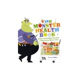 The Monster Health Book: A Guide to Eating Healthy, Being Active &amp; Feeling Great for Monsters &amp; Kids!