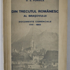 DIN TRECUTUL ROMANESC AL BRASOVULUI, DOCUMENTE COMERCIALE 1741- 1860 de D. Z. FURNICA, BUC. 1937