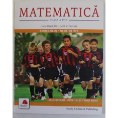 MATEMATICA , CLASA A - IV-A , CALATORIE IN LUMEA CIFRELOR de MARIANA DOGARU si FLORENTINA POPA , 2007