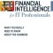 Financial Intelligence for IT Professionals: What You Really Need to Know about the Numbers