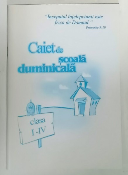 CAIET DE SCOALA DUMINICALA , CLASA I - IV , BISERICA PENTICOSTALA , ANII &#039;2000