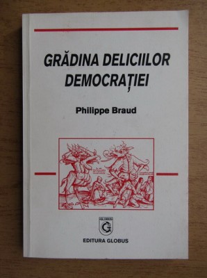 Philippe Braud - Gradina deliciilor democratiei foto