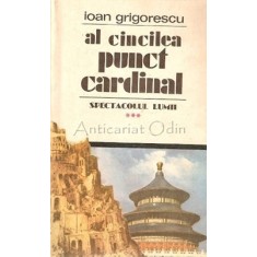 Al Cincilea Punct Cardinal Spectacolul Lumii - Ioan Grigorescu