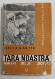 TARA NOASTRA , .NATURA , OAMENI , MUNCA de I. SIMIONESCU ,1938