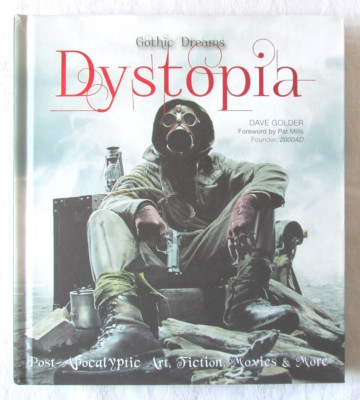 Gothic Dreams DYSTOPIA. Post-Apocalyptic Art, Fiction, Movies &amp;amp; More - D. Golder. Carte in lb. engleza, noua foto