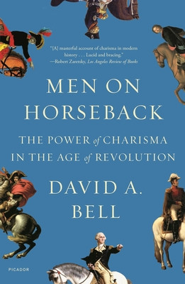 Men on Horseback: The Power of Charisma in the Age of Revolution foto