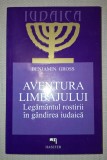 BENJAMIN GROSS&nbsp;-&nbsp;AVENTURA LIMBAJULUI * LEGAMANTUL ROSTIRII IN GANDIREA IUDAICA
