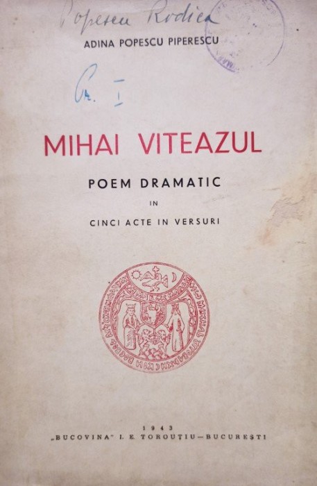 Adina Popescu Piperescu - Mihai Viteazul. Poem dramatic in cinci acte in versuri (Editia: 1943)