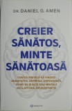 Creier sanatos, minte sanatoasa. Cum sa previi si sa vindeci anxietatea, depresia, dependenta, ADHD-ul si alte boli mintale cu ajutorul neurostiintei