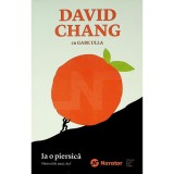 David Chang, Gabe Ulla - Ia o piersica - memoriile unui chef