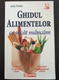 GHIDUL ALIMENTELOR CE SI CAT MANCAM - Julia Heller