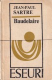 Jean-Paul Sartre - Baudelaire: Analiza Operei Poetului Francez, Filosofie si Literatura Franceza