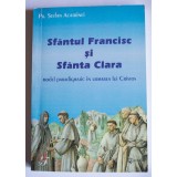 Ștefan Acatrinei - Sf&acirc;ntul Francisc și Sf&acirc;nta Clara: model paradigmatic &icirc;n...