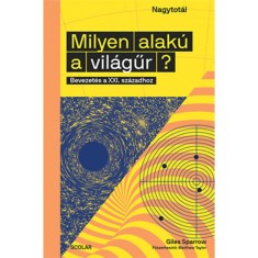 Milyen alaku a vilagur? - Bevezetes a XXI. szazadhoz - Giles Sparrow foto