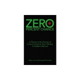 Zero Percent Chance: A Tribute to the Heroes of Cross-Functional Team Manbij: a Soldier's Memoir