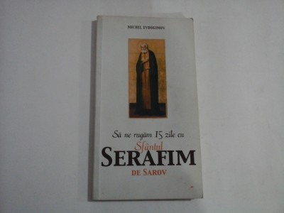 SA NE RUGAM 15 ZILE CU SFANTUL SERAFIM DE SAROV (sublinieri cu creionul) - MICHEL EVDOKIMOV foto