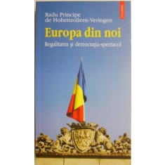 Europa din noi. Regalitatea si democratia-spectacol &ndash; Radu Principe de Hohenzollern-Veringen