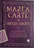 Marea carte de jocuri logice. 197 de probleme, enigme si ghicitori care au pus omenirea la incercare, din Antichitate pana in prezent