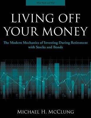 Living Off Your Money: The Modern Mechanics of Investing During Retirement with Stocks and Bonds foto