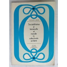 SOCIABILITATEA SI TEMEIURILE EI MORALE IN COLECTIVELE SCOLARE de NICOLAE C. MATEI , 1973 , DEDICATIE *
