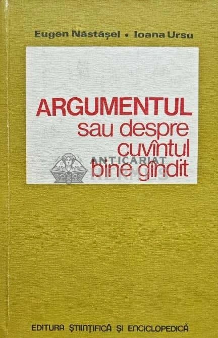 Argumentul sau despre cuvantul bine gandit - 1980 - Eugen Nastasel (AD194)