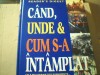 Cand, Unde si Cum S-a Intamplat - Reader&#039;s Digest 2005, Enciclopedie Ilustrata, Coperta Cartonata, Format Mare, Stare Foarte Buna