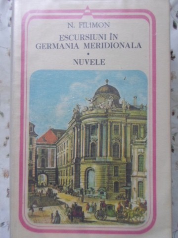 ESCURSIUNI IN GERMANIA MERIDIONALA. NUVELE-NICOLAE FILIMON-110951