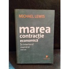 Marea contracție economică. &Icirc;n interiorul mașinăriei infernale MICHAEL LEWIS