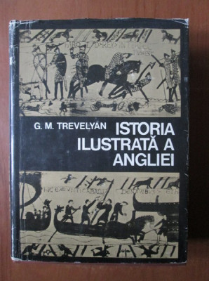 G. M. Trevelyan - Istoria ilustrata a Angliei (1975, editie cartonata) foto