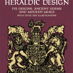 Heraldic Design: Its Origins, Ancient Forms and Modern Usage