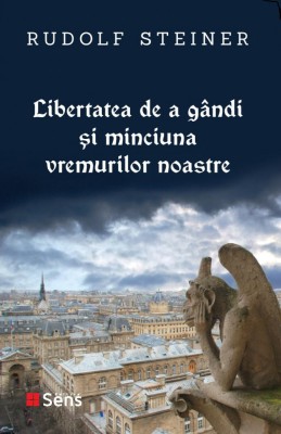 Libertatea de a gandi și minciuna vremurilor noastre - Rudolf Steiner, Ed. Sens, 2021 foto