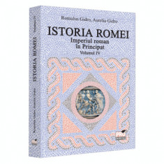 Istoria Romei. Imperiul roman in Principat. Volumul IV - Romulus Gidro, Aurelia Gidro foto