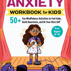 Anxiety Workbook for Kids: 50+ Fun Mindfulness Activities to Feel Calm, Build Awareness, and Be Your Best Self