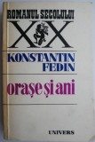 Orase si ani &ndash; Konstantin Fedin