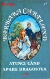 Barbara Cartland - Atunci cand apare dragostea