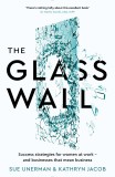 The Glass Wall: Success strategies for women at work and businesses that mean business | Sue Unerman, Kathryn Jacob, Profile Books Ltd
