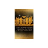 The Anunnaki Bible: The Sumerian Text's Origin of the Judeo Christian Bibles