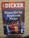 JOEL DICKER - DISPARITIA LUI STEPHANIE MAILER , 2018 *
