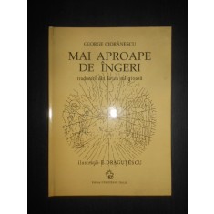 George Cioranescu - Mai aproape de ingeri. Traduceri din lirica religioasa