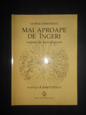 George Cioranescu - Mai aproape de ingeri. Traduceri din lirica religioasa foto