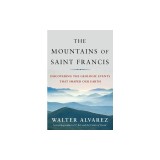 The Mountains of St. Francis: Discovering the Geologic Events That Shaped Our Earth