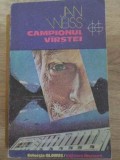 Campionul V&acirc;rstei - Jan Weiss, Roman SF, Editura Univers 1988, 332 pagini, Colectia Globus
