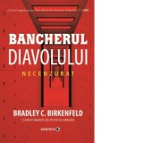 Bancherul diavolului. Necenzurat - Lucia Verona, Bogdan Hrib, Bradley C. Birkenfeld