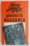 Pierdut in Balcania &ndash; Fanus Neagu