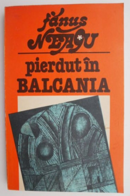 Pierdut in Balcania &amp;ndash; Fanus Neagu foto