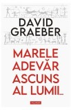 Marele adevar ascuns al lumii - David Graeber