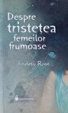 Carte Roman Despre Tristetea Femeilor Frumoase Andrei Ruse Beletristica Literatura Romana Stare Buna Noua Sau Foarte Buna