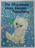 DIE ABENTEUER EINES KLEINEN KATZSCHENS ( AVENTURILE UNEI PISICUTE ) , CARTE PENTRU COPII CU TEXT IN LIMBA GERMANA , ANII &#039;80